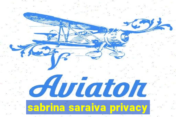 sabrina saraiva privacy